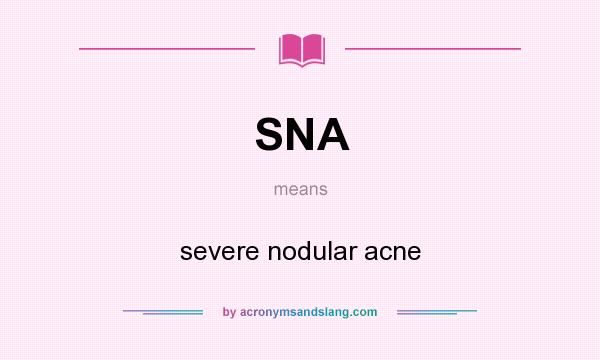 What does SNA mean? It stands for severe nodular acne