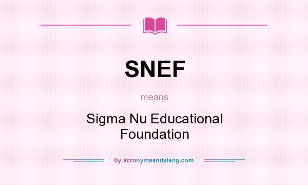 What does SNEF mean? It stands for Sigma Nu Educational Foundation