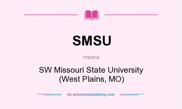 What does SMSU mean? It stands for SW Missouri State University (West Plains, MO)