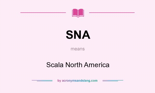 What does SNA mean? It stands for Scala North America