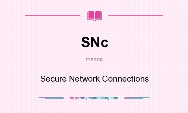 What does SNc mean? It stands for Secure Network Connections