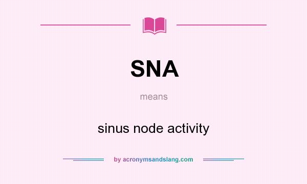 What does SNA mean? It stands for sinus node activity
