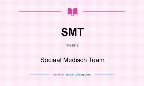 What does SMT mean? It stands for Sociaal Medisch Team