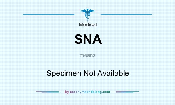 What does SNA mean? It stands for Specimen Not Available