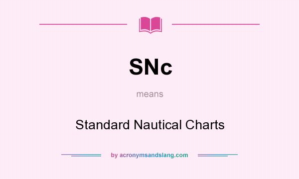 What does SNc mean? It stands for Standard Nautical Charts