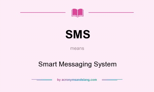What does SMS mean? It stands for Smart Messaging System