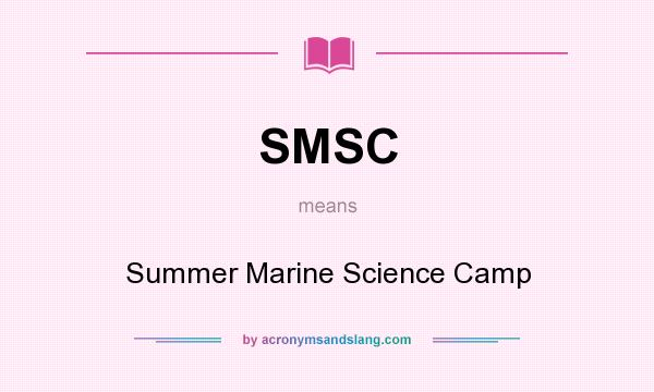 What does SMSC mean? It stands for Summer Marine Science Camp