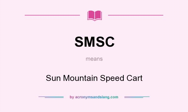What does SMSC mean? It stands for Sun Mountain Speed Cart
