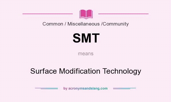 What does SMT mean? It stands for Surface Modification Technology