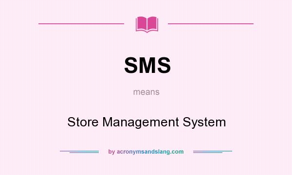 What does SMS mean? It stands for Store Management System