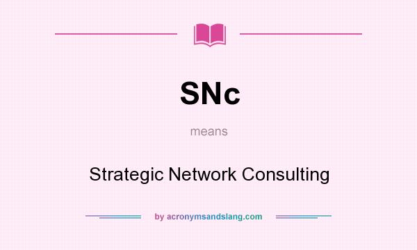 What does SNc mean? It stands for Strategic Network Consulting