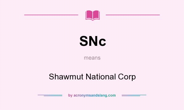 What does SNc mean? It stands for Shawmut National Corp