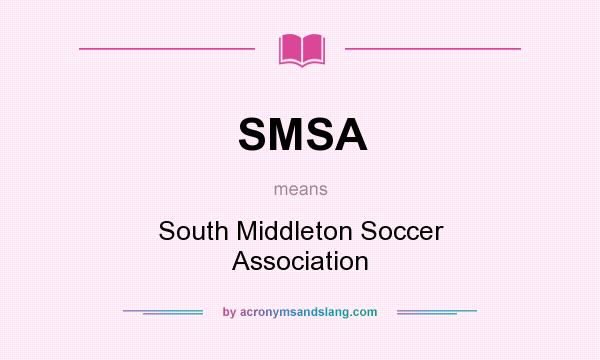 What does SMSA mean? It stands for South Middleton Soccer Association