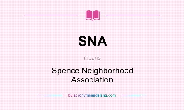 What does SNA mean? It stands for Spence Neighborhood Association