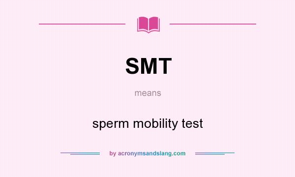 What does SMT mean? It stands for sperm mobility test