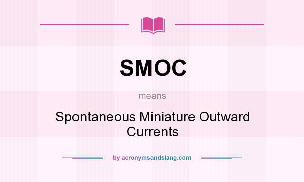 What does SMOC mean? It stands for Spontaneous Miniature Outward Currents