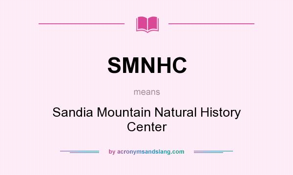 What does SMNHC mean? It stands for Sandia Mountain Natural History Center