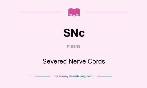 What does SNc mean? It stands for Severed Nerve Cords
