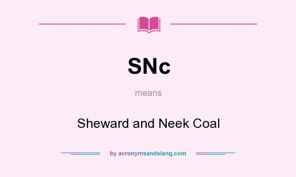 What does SNc mean? It stands for Sheward and Neek Coal