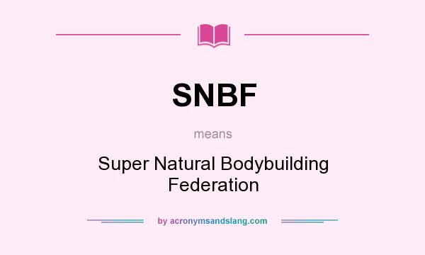 What does SNBF mean? It stands for Super Natural Bodybuilding Federation