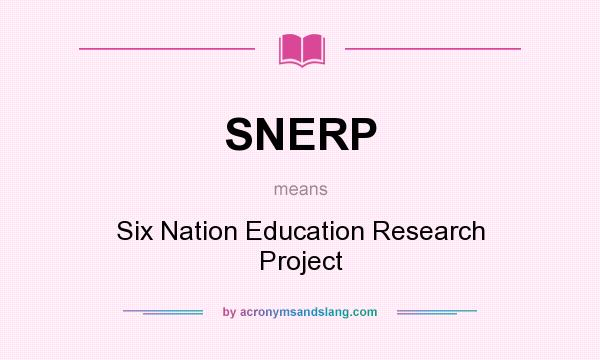 What does SNERP mean? It stands for Six Nation Education Research Project