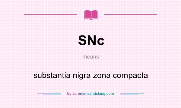 What does SNc mean? It stands for substantia nigra zona compacta