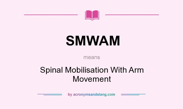 What does SMWAM mean? It stands for Spinal Mobilisation With Arm Movement