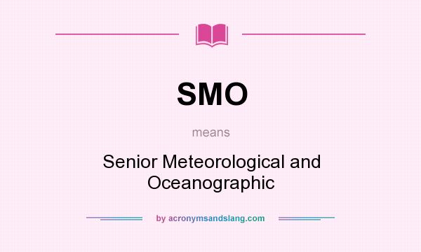 What does SMO mean? It stands for Senior Meteorological and Oceanographic