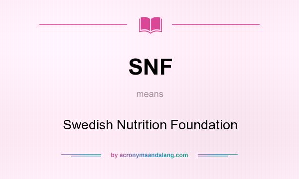 What does SNF mean? It stands for Swedish Nutrition Foundation