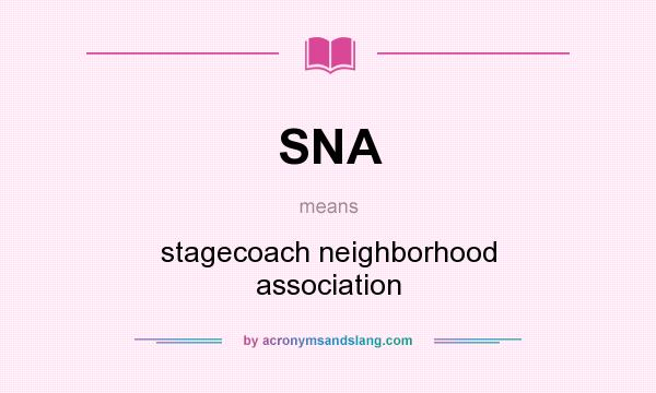 What does SNA mean? It stands for stagecoach neighborhood association
