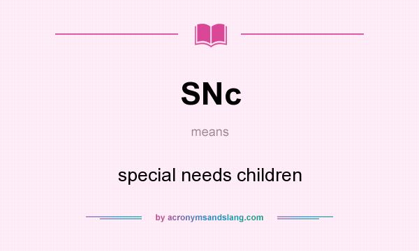 What does SNc mean? It stands for special needs children