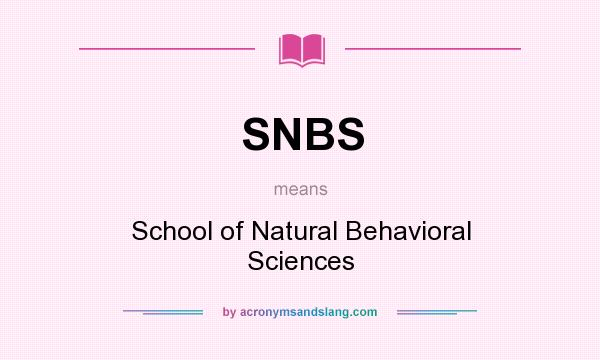 What does SNBS mean? It stands for School of Natural Behavioral Sciences