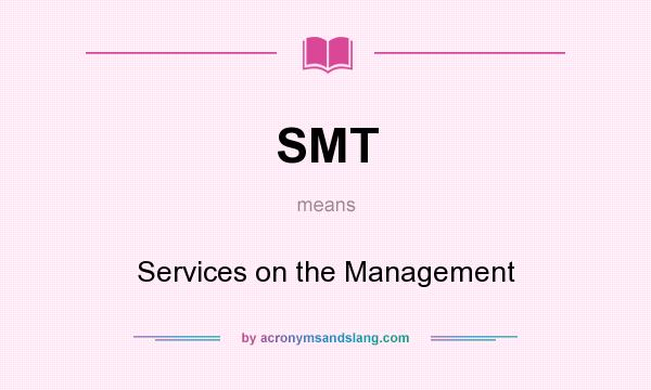 What does SMT mean? It stands for Services on the Management