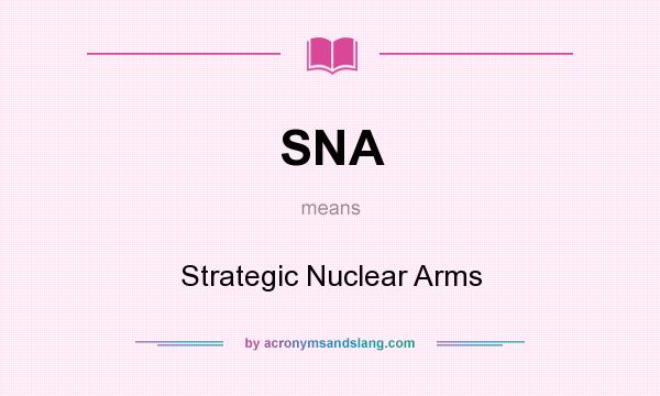 What does SNA mean? It stands for Strategic Nuclear Arms