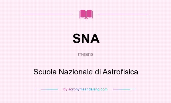 What does SNA mean? It stands for Scuola Nazionale di Astrofisica