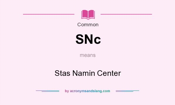 What does SNc mean? It stands for Stas Namin Center