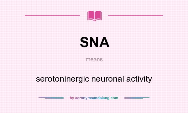 What does SNA mean? It stands for serotoninergic neuronal activity