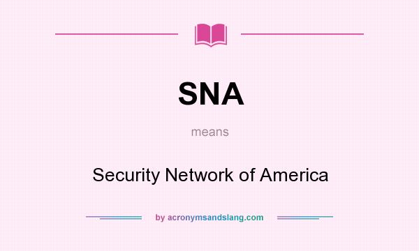 What does SNA mean? It stands for Security Network of America