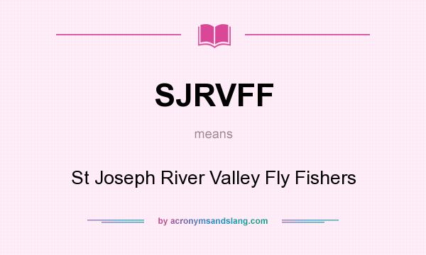 What does SJRVFF mean? It stands for St Joseph River Valley Fly Fishers