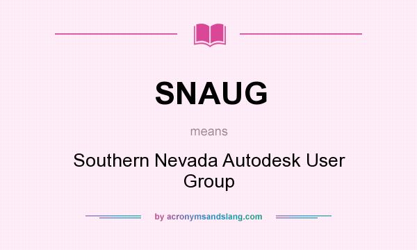 What does SNAUG mean? It stands for Southern Nevada Autodesk User Group