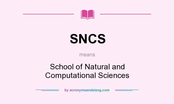 What does SNCS mean? It stands for School of Natural and Computational Sciences