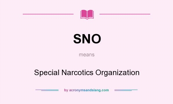 What does SNO mean? It stands for Special Narcotics Organization