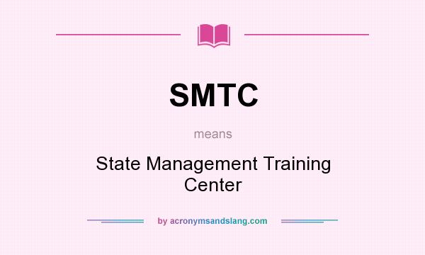 What does SMTC mean? It stands for State Management Training Center