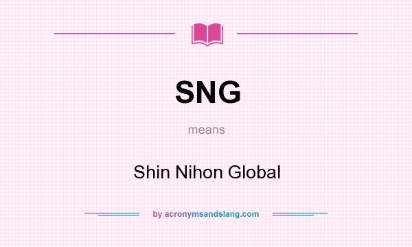 What does SNG mean? It stands for Shin Nihon Global