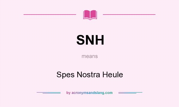 What does SNH mean? It stands for Spes Nostra Heule
