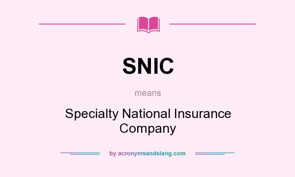 What does SNIC mean? It stands for Specialty National Insurance Company