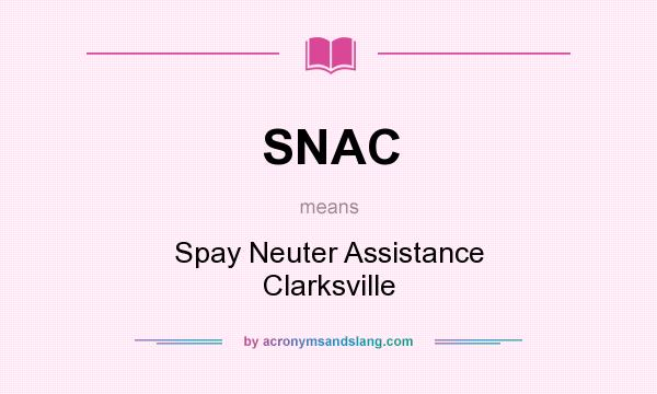 What does SNAC mean? It stands for Spay Neuter Assistance Clarksville