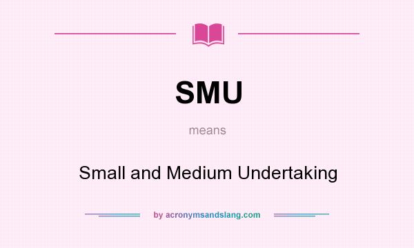 What does SMU mean? It stands for Small and Medium Undertaking