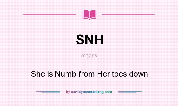 What does SNH mean? It stands for She is Numb from Her toes down