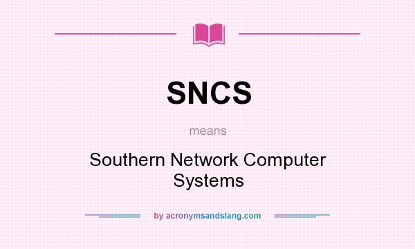 What does SNCS mean? It stands for Southern Network Computer Systems